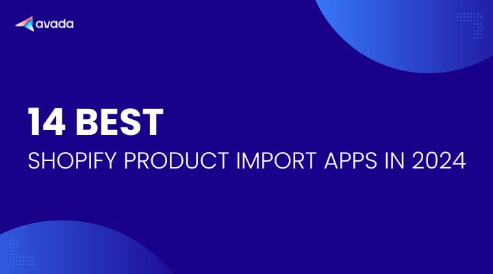 14 best Shopify Product Import Apps in 2024